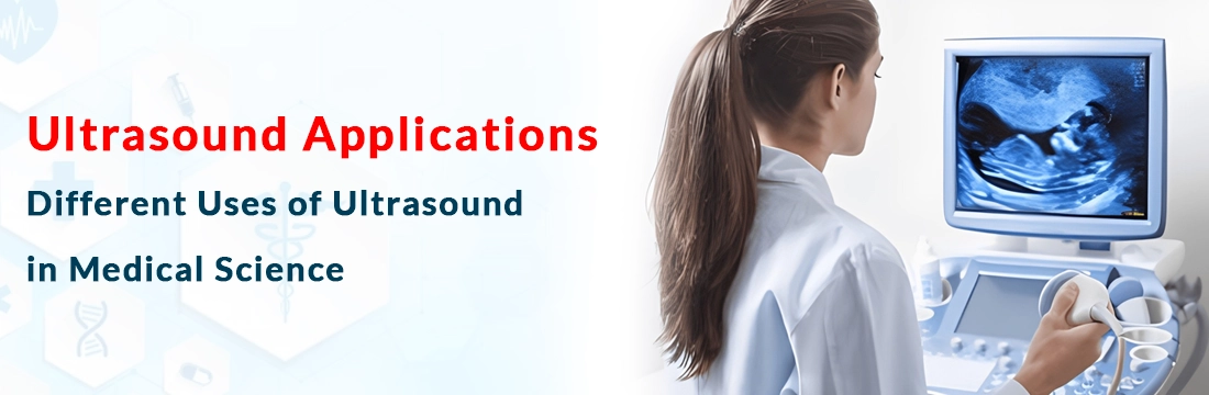 Ultrasound Applications: Different Uses of Ultrasound in Medical Science